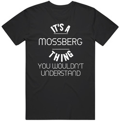 Mossberg Its A Thing You Wouldnt Understand Name T Shirt