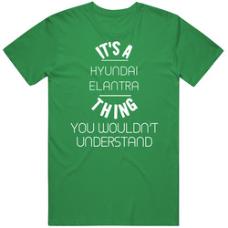 Hyundai Elantra Thing Wouldnt Understand Funny Car T Shirt