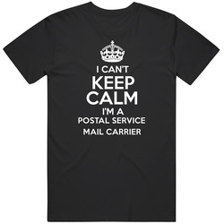I Cant Keep Calm Im A Postal Service Mail Carrier Occupations T Shirt