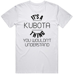 Kubota Its A Thing You Wouldnt Understand T Shirt