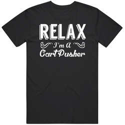 Cart Pusher Relax Fun T Shirt