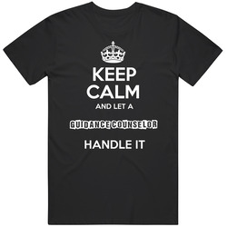 Keep Calm And Let A Guidance Counselor Handle It Occupation T Shirt