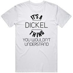 Dickel Its A Thing You Wouldnt Understand T Shirt