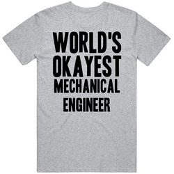 Worlds Okayest Mechanical Engineer Funny Awesome Job T Shirt