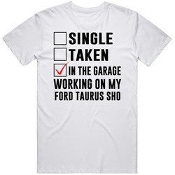 Single Taken Working On My Ford Taurus Sho Funny Car T Shirt