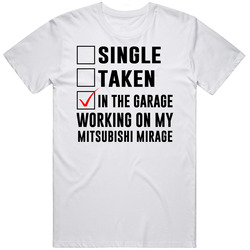Single Taken Working On My Mitsubishi Mirage Funny Car T Shirt