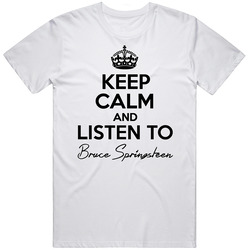 Keep Calm And Listen To Bruce Springsteen Music T Shirt