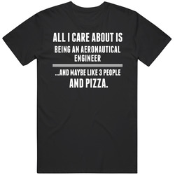 All I Care About Is Being An Aeronautical Engineer Occupations T Shirt