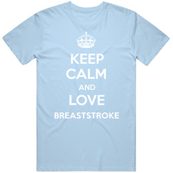 Keep Calm And Love Breaststroke Sports Parody T Shirt