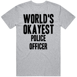 Worlds Okayest Police Officer Funny Awesome Job T Shirt