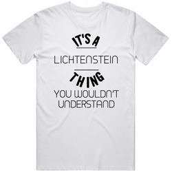 Lichtenstein Its A Thing You Wouldnt Understand T Shirt