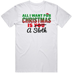 All I Want For Christmas Is A Sloth Funny Cute Holiday Gift T Shirt