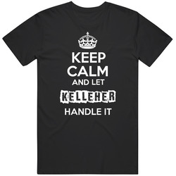 Keep Calm And Let Kelleher Handle It T Shirt