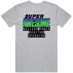 Super Awesome Nuclear Power Reactor Operator Funny Custom Job Occupation Gift T Shirt