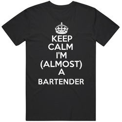 Keep Calm Im Almost A Bartender Occupations T Shirt