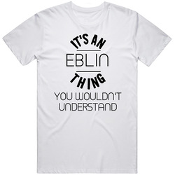 Eblin Its An Thing You Wouldnt Understand T Shirt