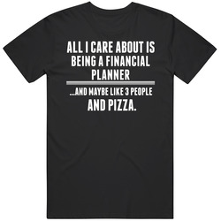 All I Care About Is Being A Financial Planner Occupations T Shirt