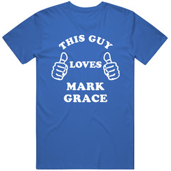 This Guy Loves Mark Grace Chicago Baseball T Shirt