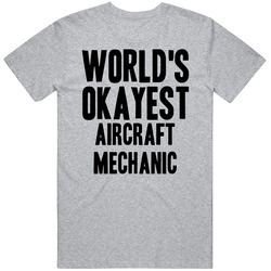 Worlds Okayest Aircraft Mechanic Funny Awesome Job T Shirt