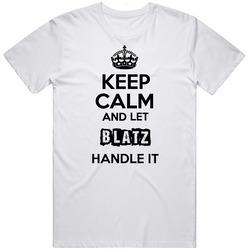 Keep Calm And Let Blatz Handle It T Shirt