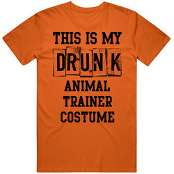 My Drunk Animal Trainer Costume Funny Party Halloween Job T Shirt