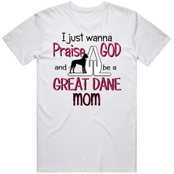Praise God Great Dane Mom T Shirt