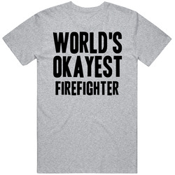 Worlds Okayest Firefighter Job T Shirt