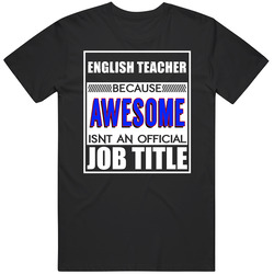 English Teacher Because Awesome Official Job Title T Shirt English Teacher Because Awesome Official Job Title T Shirt