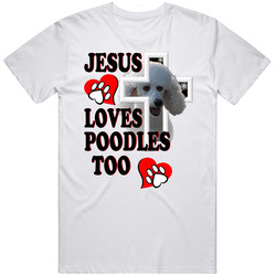 Jesus Loves Poodles Too T Shirt