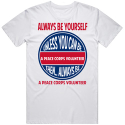 Peace Corps Volunteer Always Be Yourself Unless T Shirt