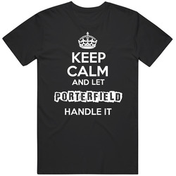 Keep Calm And Let Porterfield Handle It T Shirt