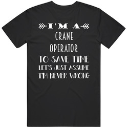 Im A Crane Operator To Save Time Job T Shirt