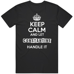 Keep Calm And Let Constantine Handle It T Shirt