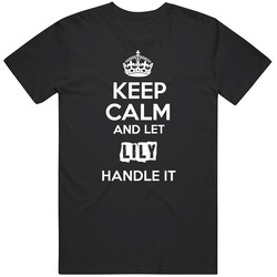 Keep Calm And Let Lily Handle It T Shirt