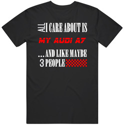 All I Care About Is Audi A7 Car Lover Cool Funny T Shirt