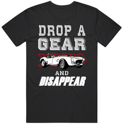 1966 Ac Cobra Drop A Gear And Disappear Car Enthusiasts T Shirt