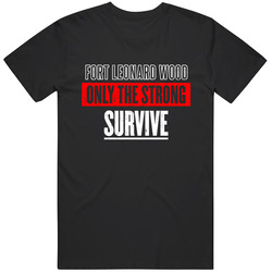 Fort Leonard Wood Missouri Only The Strong Survive Funny City T Shirt