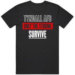 Tyndall Afb Florida Only The Strong Survive Funny City T Shirt