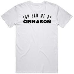 You Had Me At Cinnabon Favorite Food Lover Foodie T Shirt