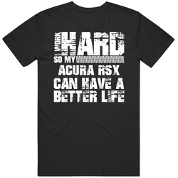 I Work Hard So My Acura Rsx Can Live A Better Life Car Fan T Shirt