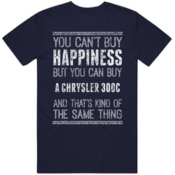 You Can't Buy Happiness Chrysler 300c Car Lover Worn Look T Shirt You Can't Buy Happiness Chrysler 300c Car Lover Worn Look T Shirt
