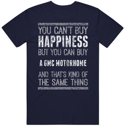 You Can't Buy Happiness Gmc Motorhome Car Lover Worn Look T Shirt You Can't Buy Happiness Gmc Motorhome Car Lover Worn Look T Shirt