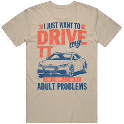 2016 Audi Tt Just Drive And Ignore My Adult Problems Car Worn Look T Shirt