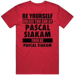 Be Yourself Unless You Can Be Pascal Siakam Toronto Basketball T Shirt Be Yourself Unless You Can Be Pascal Siakam Toronto Basketball T Shirt