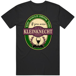 You Would Drink Too If You Were A Kleinknecht Wine Label Last Name Worn Look T Shirt You Would Drink Too If You Were A Kleinknecht Wine Label Last Name Worn Look T Shirt