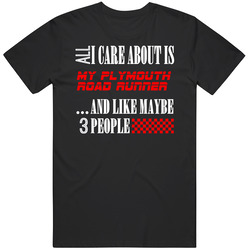 All I Care About Is Plymouth Road Runner Car Lover Cool Funny T Shirt All I Care About Is Plymouth Road Runner Car Lover Cool Funny T Shirt