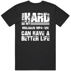 I Work Hard So My Mclaren Mp4-12c Can Live A Better Life Car Fan T Shirt I Work Hard So My Mclaren Mp4-12c Can Live A Better Life Car Fan T Shirt