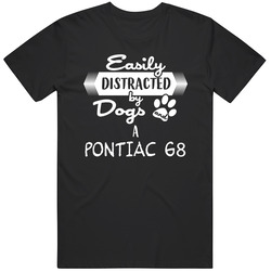 Pontiac G8 Easily Distracted By Dogs And Cars Animal And Car Lovers T Shirt