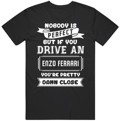 Nobody Is Perfect But If You Drive An Enzo Ferrari Funny Car T Shirt