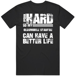 I Work Hard So My Oldsmobile Starfire Can Live A Better Life Car Fan T Shirt
